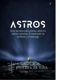 Astros: Cinco lecciones para jóvenes sobre los valores humanos, la meditación de conflictos y el ...