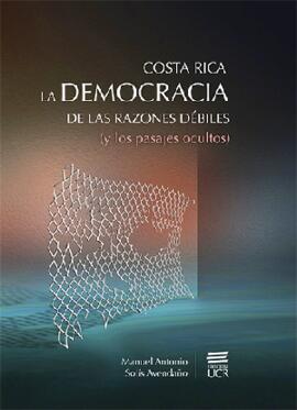 Costa Rica ,la democracia de las razones débiles ( y los pasajes ocultos)