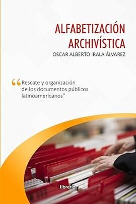 Alfabetización archívísitica:  Rescate y organización de los documentos públicos latinoamericanos